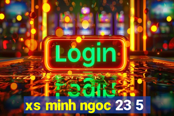 xs minh ngoc 23 5