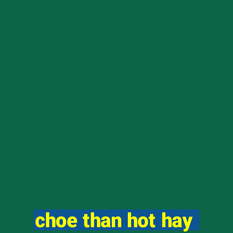 choe than hot hay