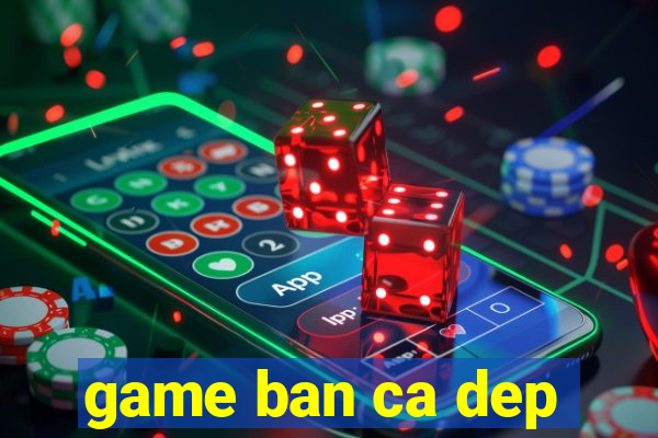 game ban ca dep