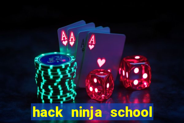 hack ninja school cho pc