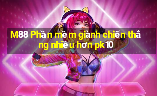 M88 Phần mềm giành chiến thắng nhiều hơn pk10