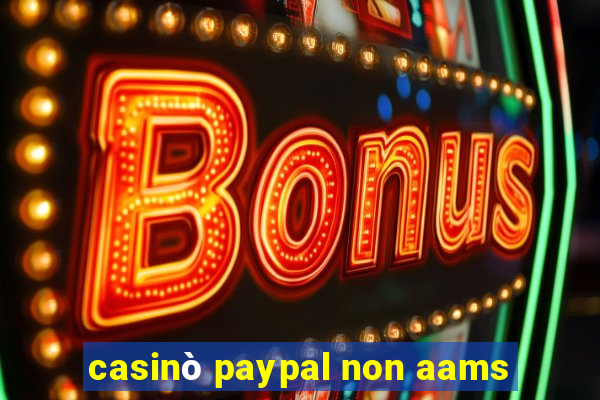 casinò paypal non aams