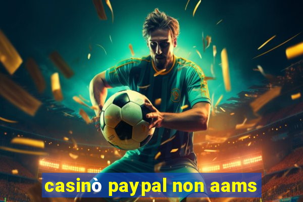 casinò paypal non aams