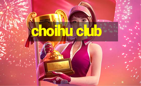 choihu club