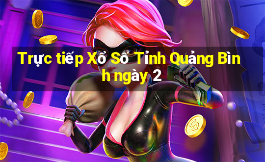 Trực tiếp Xổ Số Tỉnh Quảng Bình ngày 2