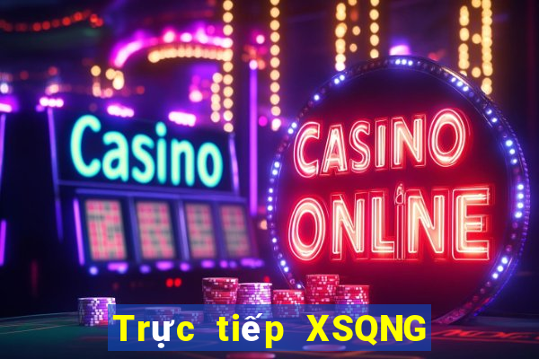 Trực tiếp XSQNG ngày 10