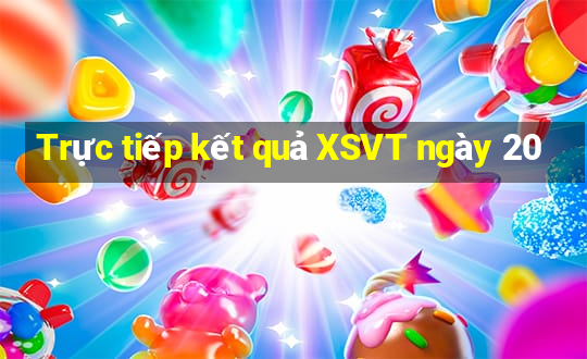 Trực tiếp kết quả XSVT ngày 20