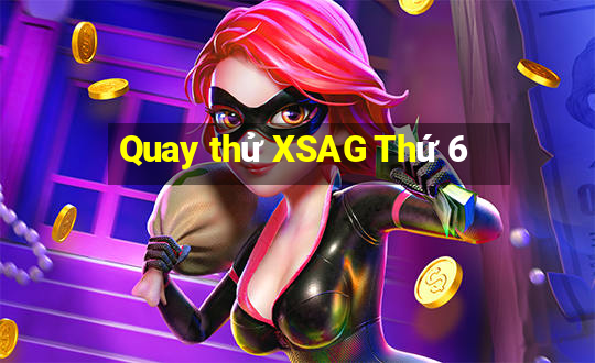 Quay thử XSAG Thứ 6