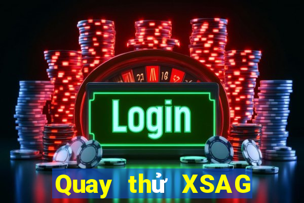 Quay thử XSAG Thứ 6