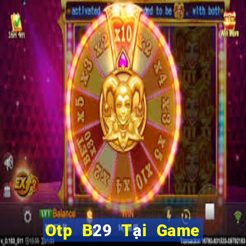 Otp B29 Tại Game Bài B52