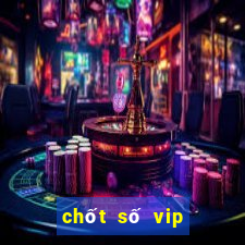 chốt số vip miền bắc hôm nay