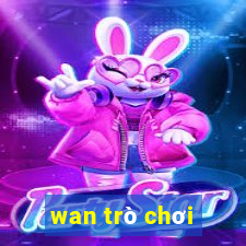 wan trò chơi