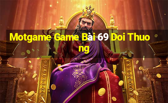 Motgame Game Bài 69 Doi Thuong