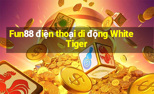 Fun88 điện thoại di động White Tiger