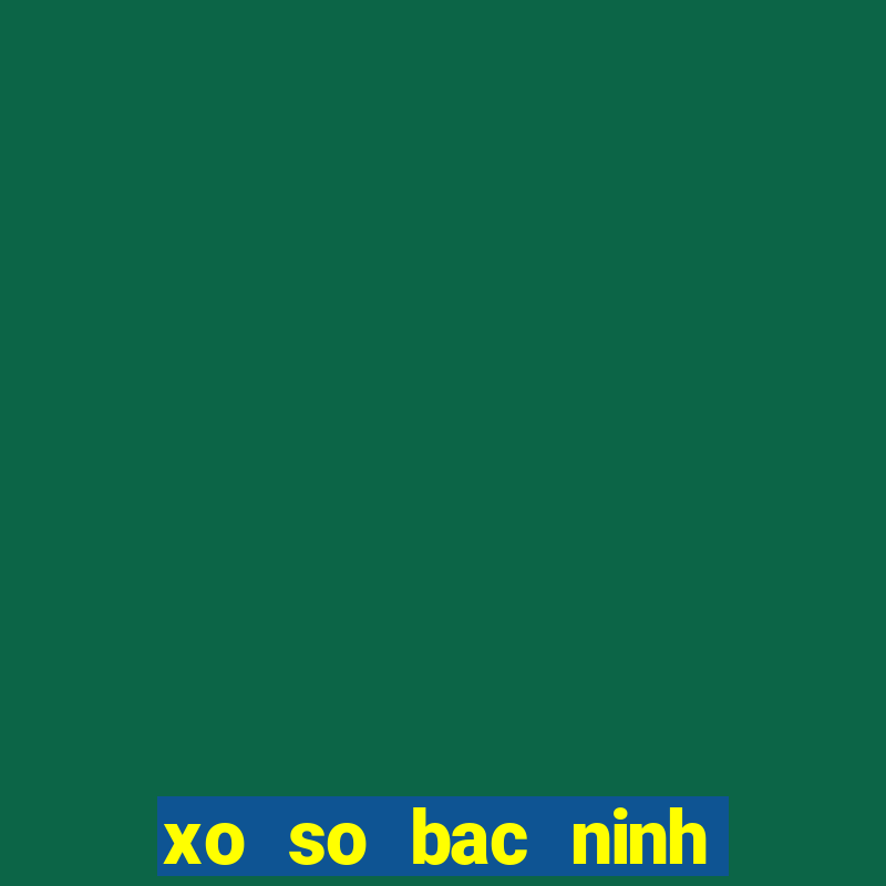 xo so bac ninh thu 4 hang tuan