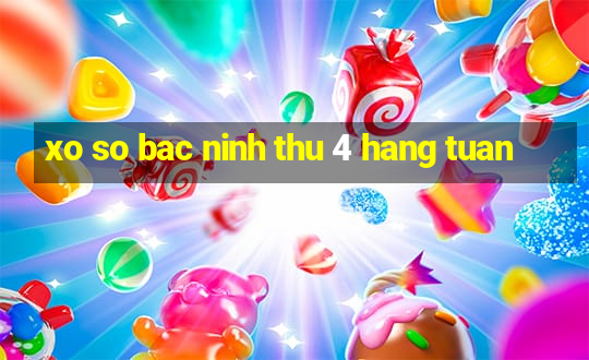 xo so bac ninh thu 4 hang tuan