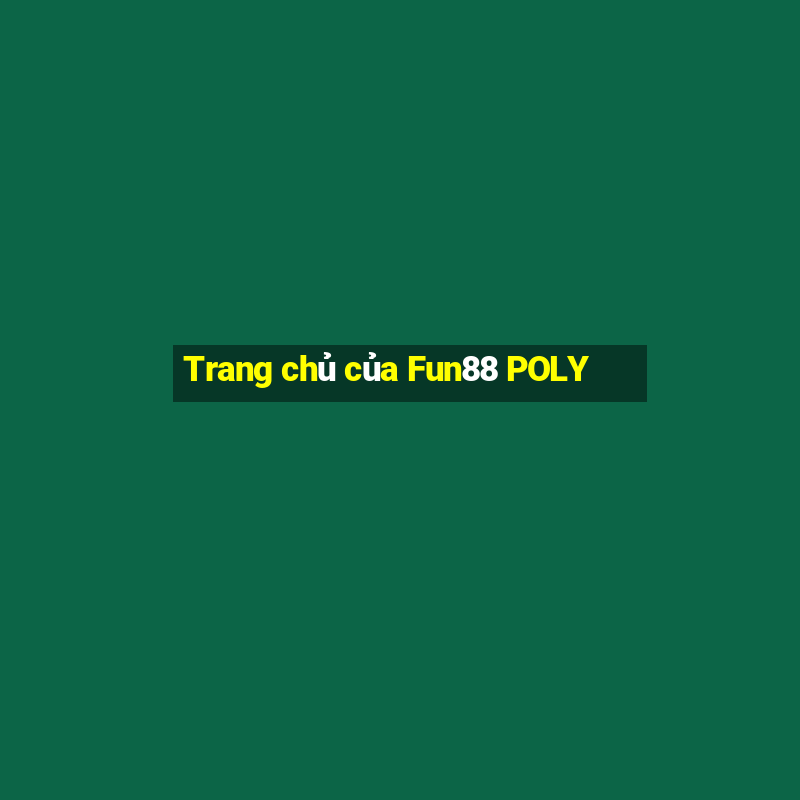 Trang chủ của Fun88 POLY