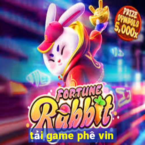 tải game phê vin