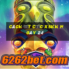 Cách đặt cược XSKH ngày 24