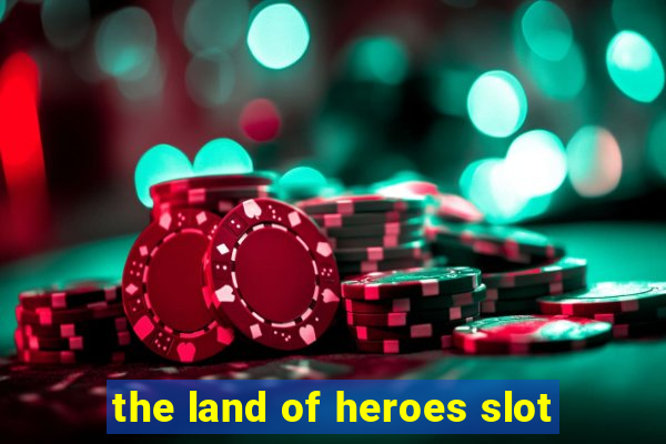 the land of heroes slot