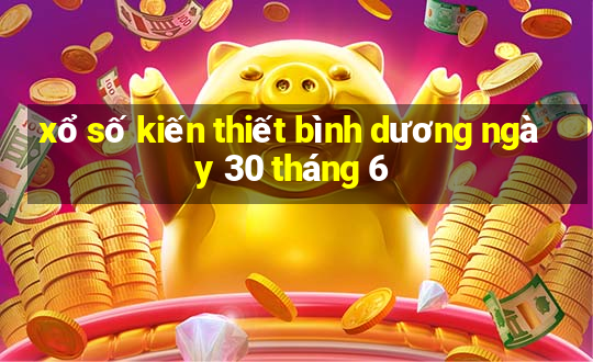 xổ số kiến thiết bình dương ngày 30 tháng 6