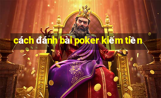 cách đánh bài poker kiếm tiền