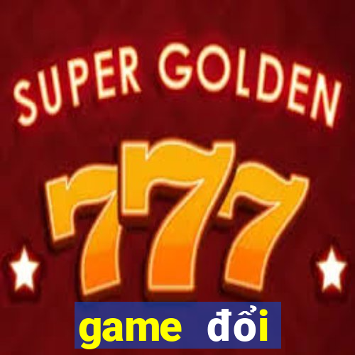 game đổi thưởng mới nhất 2019