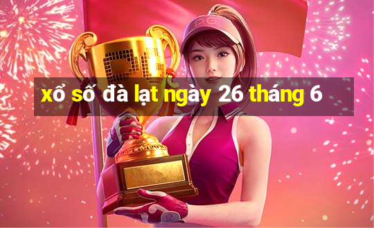 xổ số đà lạt ngày 26 tháng 6