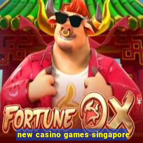 new casino games singapore