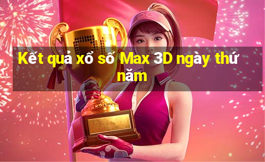 Kết quả xổ số Max 3D ngày thứ năm