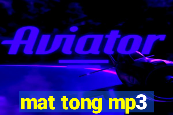 mat tong mp3