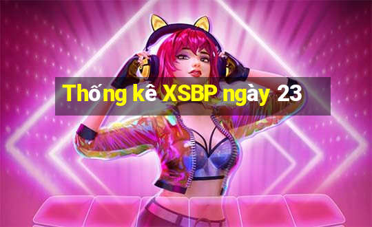 Thống kê XSBP ngày 23