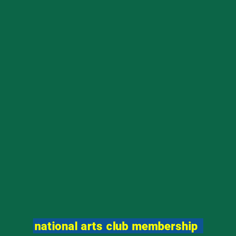 national arts club membership