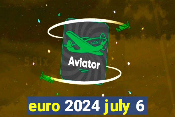 euro 2024 july 6