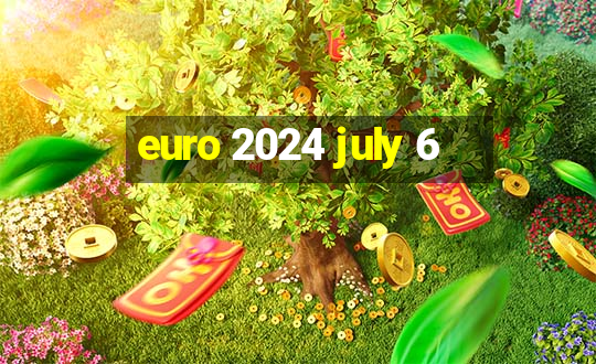 euro 2024 july 6