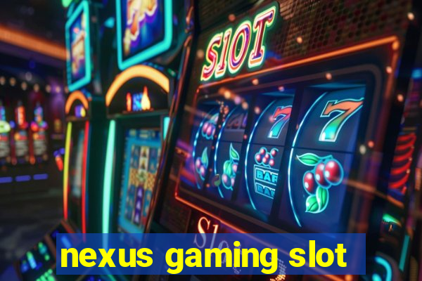 nexus gaming slot