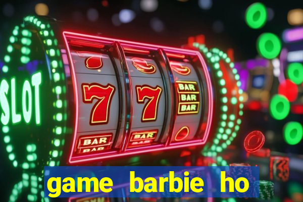 game barbie ho thien nga