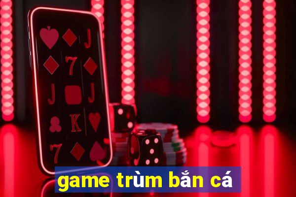 game trùm bắn cá