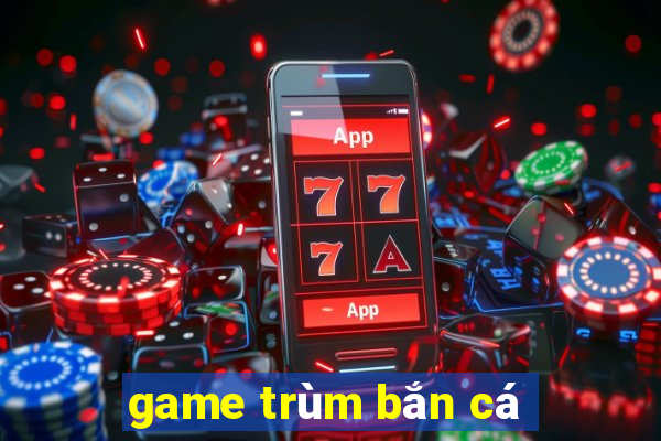 game trùm bắn cá