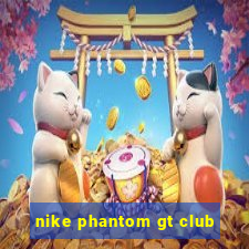 nike phantom gt club