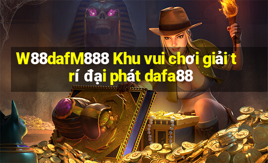 W88dafM888 Khu vui chơi giải trí đại phát dafa88