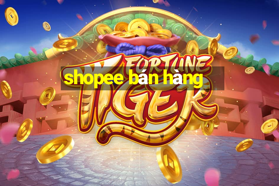 shopee bán hàng