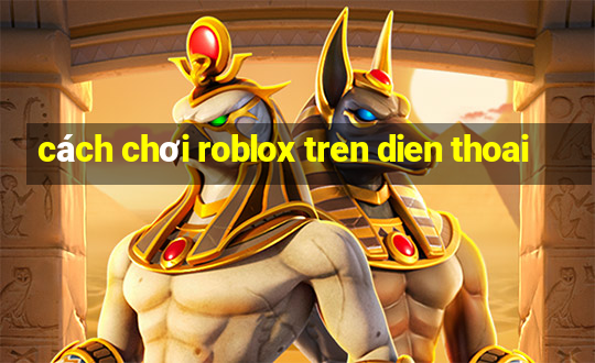 cách chơi roblox tren dien thoai