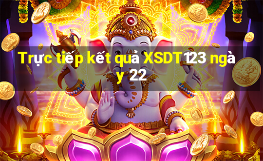 Trực tiếp kết quả XSDT123 ngày 22