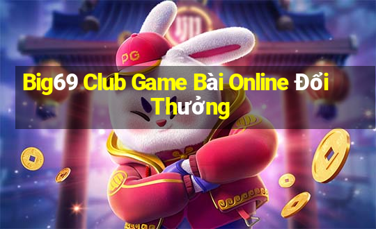 Big69 Club Game Bài Online Đổi Thưởng