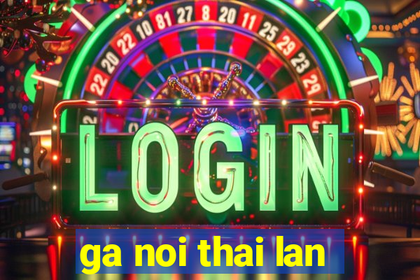 ga noi thai lan