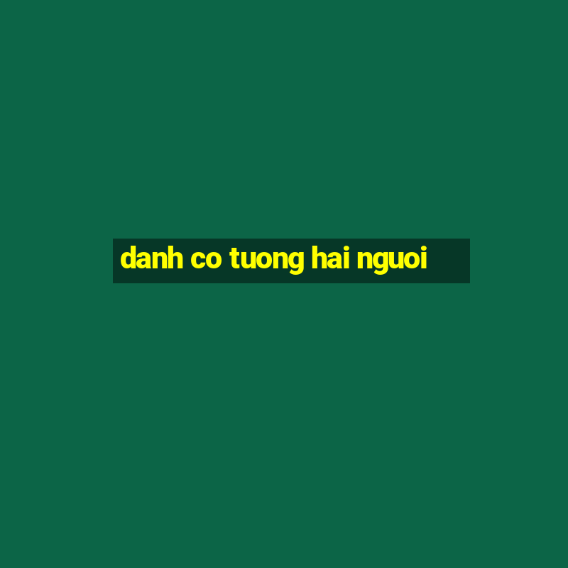 danh co tuong hai nguoi