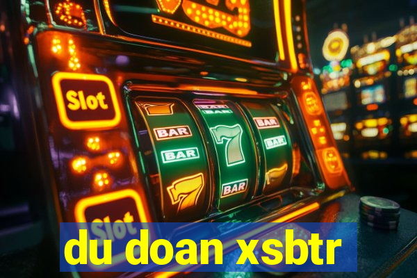 du doan xsbtr