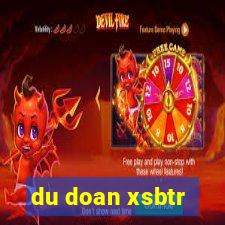 du doan xsbtr