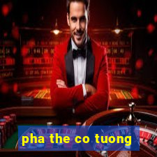 pha the co tuong